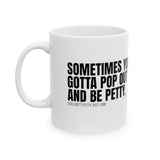 Sometimes You Gotta Pop Out and Be Petty Mug 11oz ( White & Black)-Mug-The Original God Ain't Petty But I Am