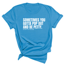 Sometimes You Gotta Pop Out and Be Petty Unisex Tee-T-Shirt-The Original God Ain't Petty But I Am