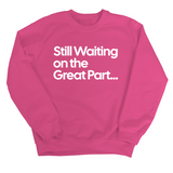 Still Waiting on the Great Part Unisex Sweatshirt-Sweatshirt-The Original God Ain't Petty But I Am