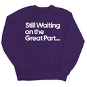 Still Waiting on the Great Part Unisex Sweatshirt-Sweatshirt-The Original God Ain't Petty But I Am