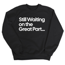 Still Waiting on the Great Part Unisex Sweatshirt-Sweatshirt-The Original God Ain't Petty But I Am
