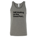 Still Waiting on the Great Part Unisex Tank Top-T-Shirt-The Original God Ain't Petty But I Am