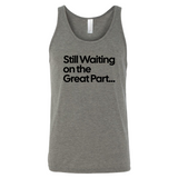 Still Waiting on the Great Part Unisex Tank Top-T-Shirt-The Original God Ain't Petty But I Am