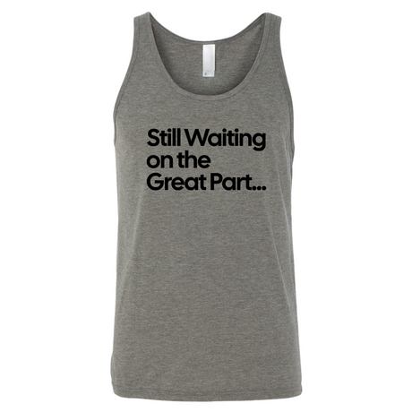 Still Waiting on the Great Part Unisex Tank Top-T-Shirt-The Original God Ain't Petty But I Am