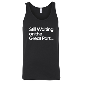 Still Waiting on the Great Part Unisex Tank Top-T-Shirt-The Original God Ain't Petty But I Am