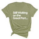 Still Waiting on the Great Part Unisex Tee-T-Shirt-The Original God Ain't Petty But I Am