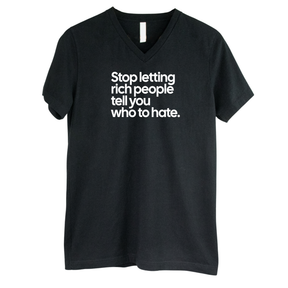 Stop Letting Rich People Tell You Who to Hate *BLACK V-NECK* Unisex Tee-T-Shirt-The Original God Ain't Petty But I Am