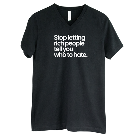 Stop Letting Rich People Tell You Who to Hate *BLACK V-NECK* Unisex Tee-T-Shirt-The Original God Ain't Petty But I Am
