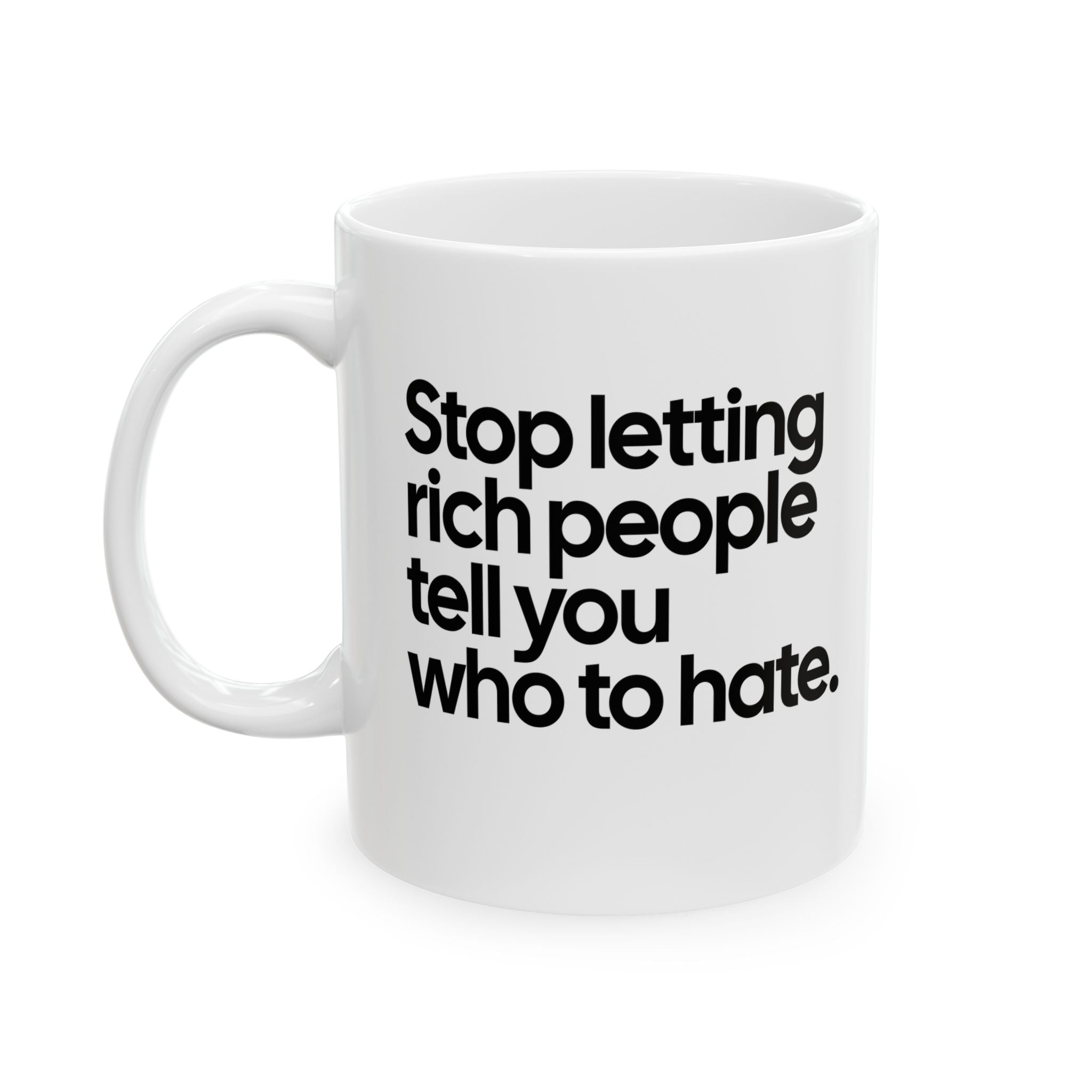 Stop Letting Rich People Tell You Who to Hate Mug 11oz (White & Black)-Mug-The Original God Ain't Petty But I Am