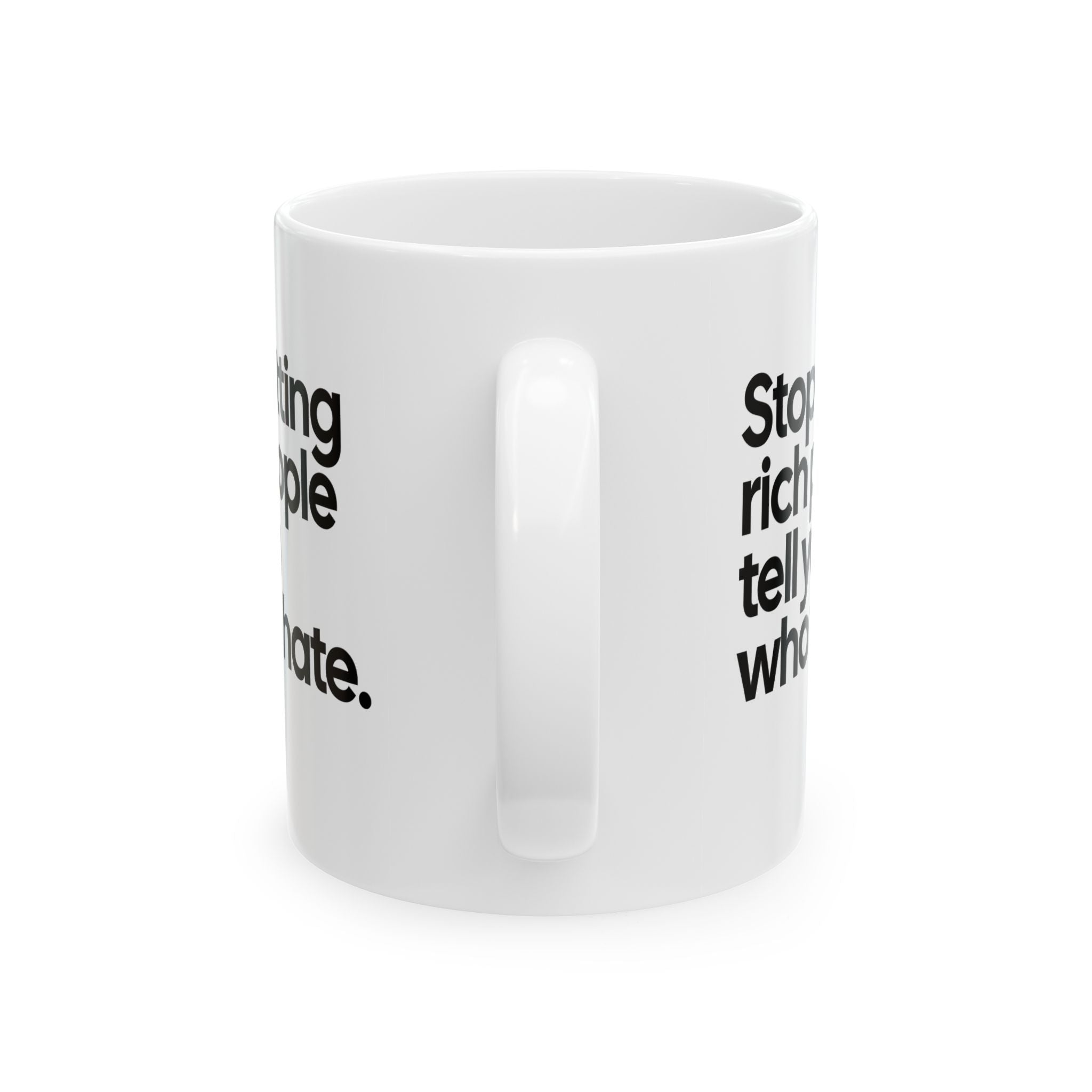 Stop Letting Rich People Tell You Who to Hate Mug 11oz (White & Black)-Mug-The Original God Ain't Petty But I Am