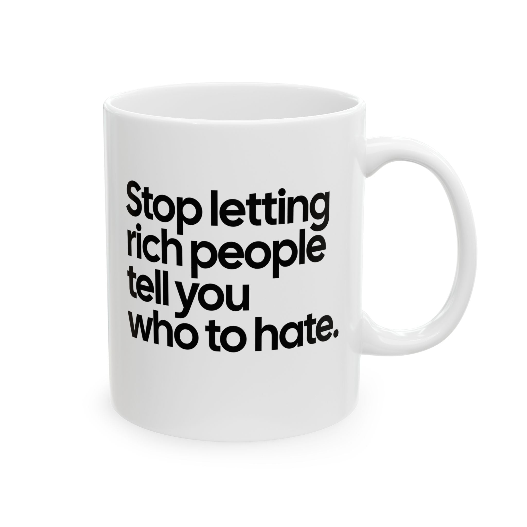 Stop Letting Rich People Tell You Who to Hate Mug 11oz (White & Black)-Mug-The Original God Ain't Petty But I Am