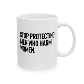 Stop Protecting Men Who Harm Women Mug 11oz (White & Black)-Mug-The Original God Ain't Petty But I Am