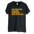 Stop Trying to Make It Make Sense. His Supporters Really Are This Stupid *BLACK V-NECK* Unisex Tee-T-Shirt-The Original God Ain't Petty But I Am