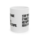 Stop Trying to Make It Make Sense. His Supporters Really Are This Stupid Mug 11oz (White & Black)-Mug-The Original God Ain't Petty But I Am