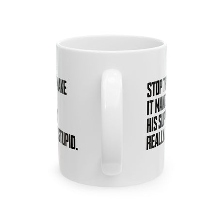 Stop Trying to Make It Make Sense. His Supporters Really Are This Stupid Mug 11oz (White & Black)-Mug-The Original God Ain't Petty But I Am