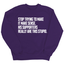 Stop Trying to Make It Make Sense. His Supporters Really Are This Stupid Unisex Sweatshirt-Sweatshirt-The Original God Ain't Petty But I Am