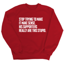 Stop Trying to Make It Make Sense. His Supporters Really Are This Stupid Unisex Sweatshirt-Sweatshirt-The Original God Ain't Petty But I Am
