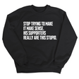 Stop Trying to Make It Make Sense. His Supporters Really Are This Stupid Unisex Sweatshirt-Sweatshirt-The Original God Ain't Petty But I Am