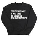 Stop Trying to Make It Make Sense. His Supporters Really Are This Stupid Unisex Sweatshirt-Sweatshirt-The Original God Ain't Petty But I Am