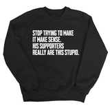 Stop Trying to Make It Make Sense. His Supporters Really Are This Stupid Unisex Sweatshirt-Sweatshirt-The Original God Ain't Petty But I Am