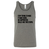 Stop Trying to Make It Make Sense. His Supporters Really Are This Stupid Unisex Tank Top-T-Shirt-The Original God Ain't Petty But I Am