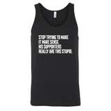 Stop Trying to Make It Make Sense. His Supporters Really Are This Stupid Unisex Tank Top-T-Shirt-The Original God Ain't Petty But I Am