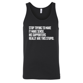 Stop Trying to Make It Make Sense. His Supporters Really Are This Stupid Unisex Tank Top-T-Shirt-The Original God Ain't Petty But I Am