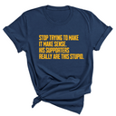 Stop Trying to Make It Make Sense. His Supporters Really Are This Stupid Unisex Tee LIMITED EDITION (Gold)-T-Shirt-The Original God Ain't Petty But I Am