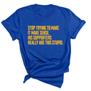 Stop Trying to Make It Make Sense. His Supporters Really Are This Stupid Unisex Tee LIMITED EDITION (Gold)-T-Shirt-The Original God Ain't Petty But I Am