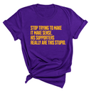 Stop Trying to Make It Make Sense. His Supporters Really Are This Stupid Unisex Tee LIMITED EDITION (Gold)-T-Shirt-The Original God Ain't Petty But I Am