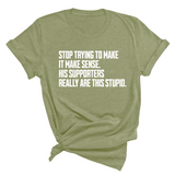Stop Trying to Make It Make Sense. His Supporters Really Are This Stupid Unisex Tee-T-Shirt-The Original God Ain't Petty But I Am