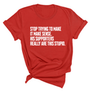 Stop Trying to Make It Make Sense. His Supporters Really Are This Stupid Unisex Tee-T-Shirt-The Original God Ain't Petty But I Am
