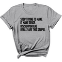 Stop Trying to Make It Make Sense. His Supporters Really Are This Stupid Unisex Tee-T-Shirt-The Original God Ain't Petty But I Am