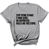 Stop Trying to Make It Make Sense. His Supporters Really Are This Stupid Unisex Tee-T-Shirt-The Original God Ain't Petty But I Am