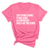 Stop Trying to Make It Make Sense. His Supporters Really Are This Stupid Unisex Tee-T-Shirt-The Original God Ain't Petty But I Am