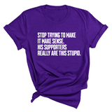 Stop Trying to Make It Make Sense. His Supporters Really Are This Stupid Unisex Tee-T-Shirt-The Original God Ain't Petty But I Am