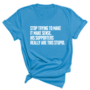 Stop Trying to Make It Make Sense. His Supporters Really Are This Stupid Unisex Tee-T-Shirt-The Original God Ain't Petty But I Am