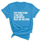 Stop Trying to Make It Make Sense. His Supporters Really Are This Stupid Unisex Tee-T-Shirt-The Original God Ain't Petty But I Am