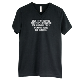 Stop trying to build with people who voted for him three times. We never voted from him once *BLACK V-NECK* Unisex Tee-T-Shirt-The Original God Ain't Petty But I Am
