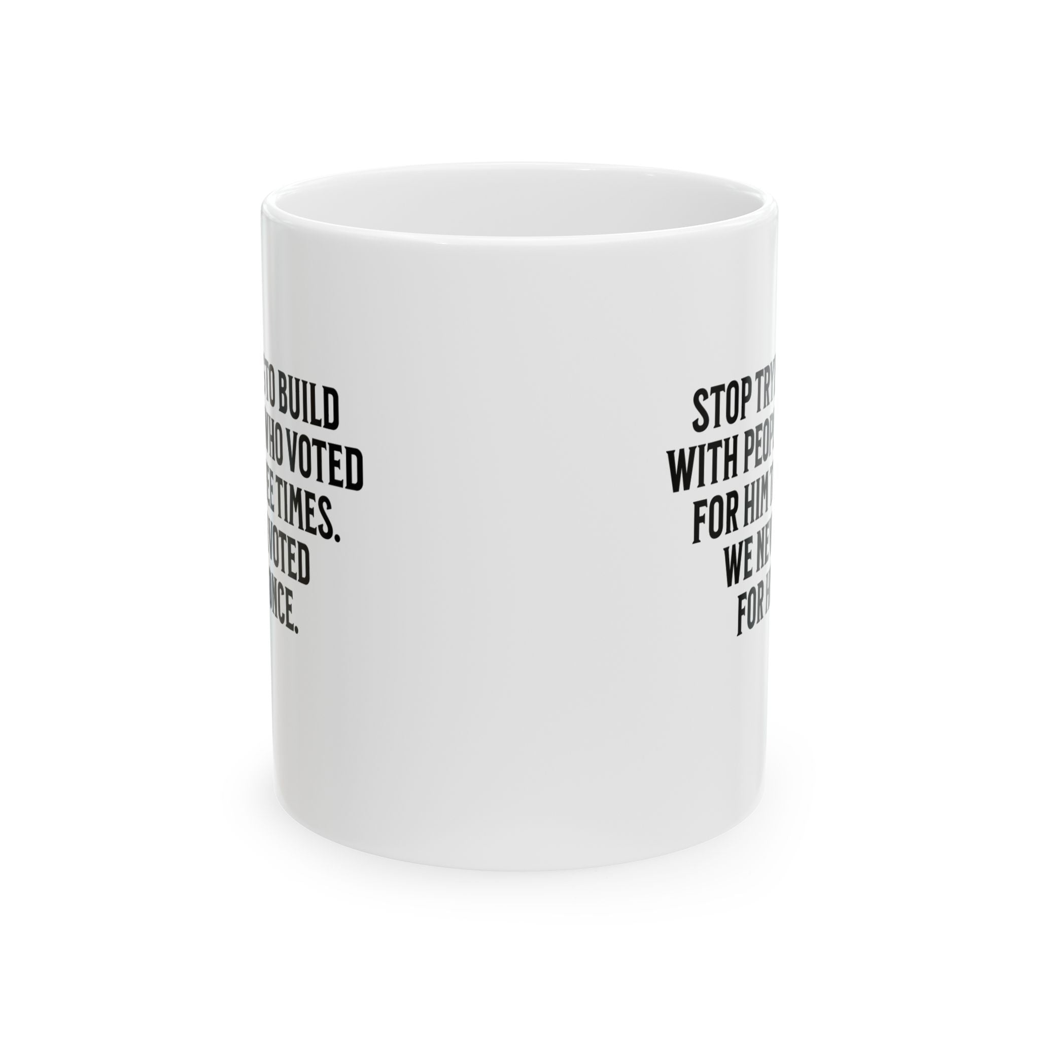 Stop trying to build with people who voted for him three times. We never voted from him once Mug 11oz (White & Black)-Mug-The Original God Ain't Petty But I Am