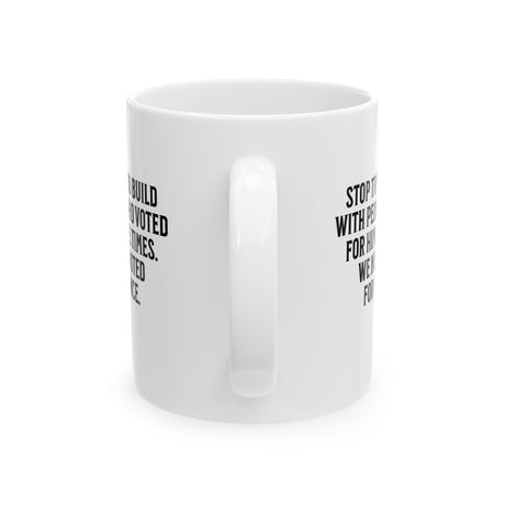 Stop trying to build with people who voted for him three times. We never voted from him once Mug 11oz (White & Black)-Mug-The Original God Ain't Petty But I Am