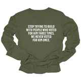 Stop trying to build with people who voted for him three times. We never voted from him once Unisex Long Sleeved Tee-Long Sleeved T-Shirt-The Original God Ain't Petty But I Am