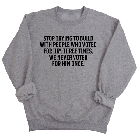 Stop trying to build with people who voted for him three times. We never voted from him once Unisex Sweatshirt-Sweatshirt-The Original God Ain't Petty But I Am