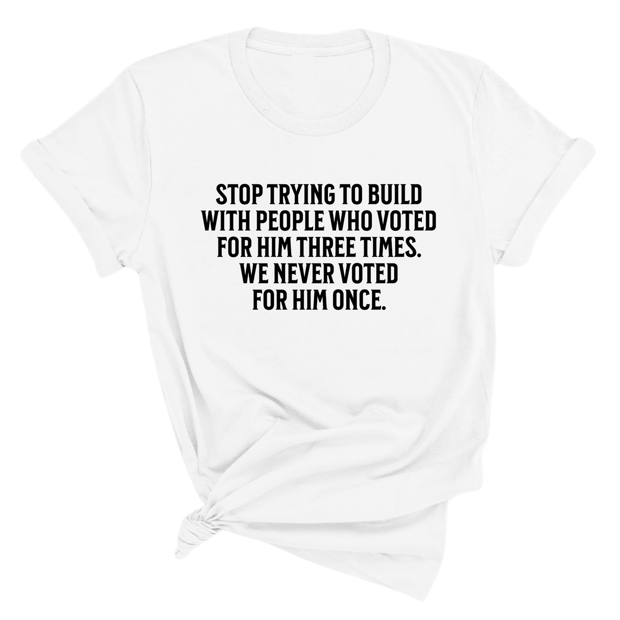 Stop trying to build with people who voted for him three times. We never voted from him once Unisex Tee-T-Shirt-The Original God Ain't Petty But I Am