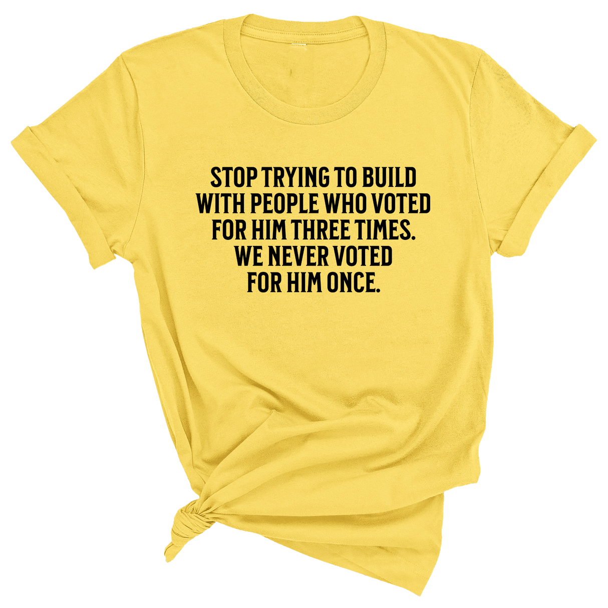 Stop trying to build with people who voted for him three times. We never voted from him once Unisex Tee-T-Shirt-The Original God Ain't Petty But I Am