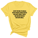 Stop trying to build with people who voted for him three times. We never voted from him once Unisex Tee-T-Shirt-The Original God Ain't Petty But I Am