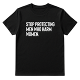 Stop Protecting Men Who Harm Women Unisex Tee