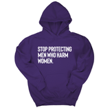 *HOODIE* Stop Protecting Men Who Harm Women Unisex Hoodie