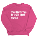 Stop Protecting Men Who Harm Women Unisex Sweatshirt