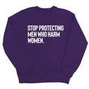 Stop Protecting Men Who Harm Women Unisex Sweatshirt